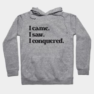 I Came I Saw I Conquered- Motivation Inspiration Quote 2.0 Hoodie